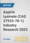Aspirin Lysinate (CAS 37933-78-1) Industry Research 2025: Global and Regional Market Trends 2019-2024 and Forecast to 2029 - Product Image