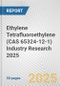 Ethylene Tetrafluoroethylene (CAS 65324-12-1) Industry Research 2025: Global and Regional Market Trends 2019-2024 and Forecast to 2029 - Product Image