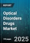 Optical Disorders Drugs Market by Drug Class, Indication, Route of Administration, Distribution Channel, End User, Dosage Form, Pricing Tier - Global Forecast to 2030 - Product Thumbnail Image