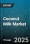 Coconut Milk Market by Product Type (Liquid, Powder), Processing Method (Fresh Coconut Milk, UHT Processed Coconut Milk), Packaging, Concentration, Nature, Distribution Channel, End-Use - Global Forecast 2025-2030 - Product Thumbnail Image