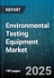 Environmental Testing Equipment Market by Equipment Type, Testing Parameter, Technology, Application, End Use - Global Forecast to 2030 - Product Thumbnail Image