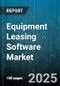Equipment Leasing Software Market by Product Type, Deployment, End User, Vertical - Global Forecast 2025-2030 - Product Thumbnail Image
