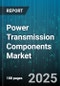 Power Transmission Components Market by Product Type, End Use Industry, Technology, Power Rating, Distribution Channel - Global Forecast to 2030 - Product Image