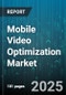 Mobile Video Optimization Market by Application, Device Type, Platform, Distribution Channel, Deployment Model, Video Type, End User, Streaming Quality, Content Type - Global Forecast to 2030 - Product Thumbnail Image