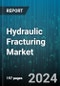 Hydraulic Fracturing Market by Technology, Well Type, Application - Global Forecast 2025-2030 - Product Thumbnail Image