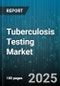 Tuberculosis Testing Market by Test, Indication, Testing Location, End User - Global Forecast 2025-2030 - Product Image