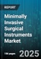 Minimally Invasive Surgical Instruments Market by Product, Application, End-User - Global Forecast 2025-2030 - Product Image