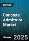 Concrete Admixture Market by Type, Material Type, Form, Application, End User - Global Forecast to 2030 - Product Image