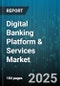 Digital Banking Platform & Services Market - Global Forecast to 2030 - Product Thumbnail Image