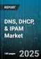 DNS, DHCP, & IPAM Market by Enterprise Size, Deployment, Solution, Vertical - Global Forecast to 2030 - Product Image