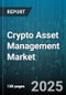 Crypto Asset Management Market - Global Forecast to 2030 - Product Image