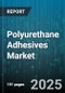 Polyurethane Adhesives Market by Product Type, Technology, Class, Type, End-Use Industry - Global Forecast 2025-2030 - Product Thumbnail Image