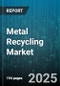 Metal Recycling Market by Metal Type, End Use Industry, Product Form, Collection Source - Global Forecast to 2030 - Product Image