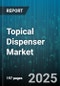 Topical Dispenser Market - Cumulative Impact of United States Tariffs 2025 - Global Forecast to 2030 - Product Thumbnail Image