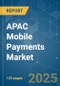 APAC Mobile Payments - Market Share Analysis, Industry Trends & Statistics, Growth Forecasts (2025 - 2030) - Product Image