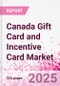 Canada Gift Card and Incentive Card Market Intelligence and Future Growth Dynamics (Databook) - Q1 2025 Update - Product Image