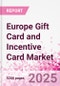 Europe Gift Card and Incentive Card Market Intelligence and Future Growth Dynamics (Databook) - Q1 2025 Update - Product Thumbnail Image