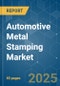 Automotive Metal Stamping - Market Share Analysis, Industry Trends & Statistics, Growth Forecasts (2025 - 2030) - Product Image