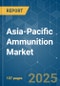 Asia-Pacific Ammunition - Market Share Analysis, Industry Trends & Statistics, Growth Forecasts (2025 - 2030) - Product Thumbnail Image