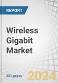 Wireless Gigabit Market SoC, Module, IEEE 802.11AD, IEEE 802.11AY, 57-71 GHz, Router, Access Point, Docking Station, Backhaul Station, Adapter, AR/VR, Multimedia Streaming, Video Wall, Biometric, Smart City, Gesture Control - Global Forecast to 2029- Product Image