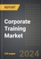 Corporate Training Market (2024 Edition): Market Size, Trends, Opportunities and Forecast by Industry, Training Program, Deployment, Region, By Country: 2020-2030 - Product Thumbnail Image