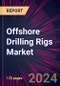 Offshore Drilling Rigs Market 2024-2028 - Product Image