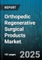 Orthopedic Regenerative Surgical Products Market by Product Type, Application, End User - Global Forecast to 2030 - Product Image