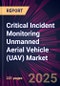 Critical Incident Monitoring Unmanned Aerial Vehicle (UAV) Market 2025-2029 - Product Image