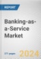 Banking-as-a-Service Market: Global Opportunity Analysis and Industry Forecast, 2024-2033 - Product Image