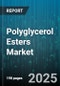 Polyglycerol Esters Market by Application, Product Type, Form, Grade - Global Forecast to 2030 - Product Thumbnail Image