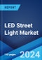 LED Street Light Market Report by Application (Retrofit, Retail & Hospitality, Outdoor, Offices, Architectural, Re - Product Thumbnail Image