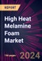 High Heat Melamine Foam Market 2024-2028 - Product Image