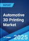 Automotive 3D Printing Market Report by Component Type, Technology Type, Material Type, Application, and Region 2024-2032 - Product Image