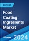 Food Coating Ingredients Market Report by Type, Form, Application, and Region 2024-2032 - Product Thumbnail Image