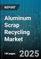 Aluminum Scrap Recycling Market by Source, Scrap Type, End Use Application, Metal Grade, Recycling Process, Distribution Channel - Global Forecast to 2030 - Product Thumbnail Image