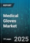 Medical Gloves Market by Product Type, Form Type, Raw Material Type, Usage Type, Distribution Channel, End-User - Global Forecast 2025-2030 - Product Thumbnail Image
