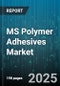 MS Polymer Adhesives Market by Type, Application - Global Forecast 2025-2030 - Product Thumbnail Image