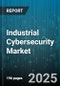 Industrial Cybersecurity Market by Security Type (Application Security, Endpoint Security, Network Security), Offerings (Hardware Solutions, Services, Software Solutions), Deployment Mode, Industry - Global Forecast 2025-2030 - Product Image
