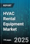 HVAC Rental Equipment Market by Equipment Type (Cooling Equipment, Heating Equipment, Ventilation Equipment), Rental Duration (Long-Term Rentals, Short-Term Rentals), Power Source, End-User - Global Forecast 2025-2030 - Product Image
