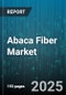 Abaca Fiber Market by Product Type, Application, End Use Industry, Extraction Method - Global Forecast to 2030 - Product Image