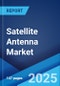 Satellite Antenna Market Size, Share, Trends, and Forecast by Frequency Band, Technology, Antenna Type, Platform, and Region, 2025-2033 - Product Thumbnail Image