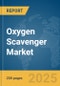 Oxygen Scavenger Market Report 2025 - Product Image
