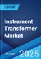 Instrument Transformer Market by Type, Voltage, Enclosure Type, Cooling Method, Application, End User, and Region 2025-2033 - Product Thumbnail Image
