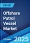 Offshore Patrol Vessel Market by Vessel Type, Size, Application, and Region 2025-2033 - Product Thumbnail Image