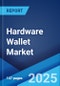 Hardware Wallet Market Report by Type, Connection Type, Distribution Channel, End User, and Region 2025-2033 - Product Thumbnail Image