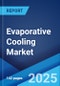 Evaporative Cooling Market Report Size, Share, Trends and Forecast by Cooling, Distribution Channel, Application, and Region, 2025-2033 - Product Thumbnail Image