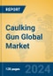 Caulking Gun Global Market Insights 2024, Analysis and Forecast to 2029, by Manufacturers, Regions, Technology, Application, Product Type - Product Image