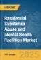 Residential Substance Abuse and Mental Health Facilities Market Report 2025 - Product Thumbnail Image