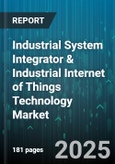 Industrial System Integrator & Industrial Internet of Things Technology Market by Component, Integrator Type, Technology, Industry - Global Forecast 2025-2030- Product Image