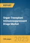 Organ Transplant Immunosuppressant Drugs Market Report 2025 - Product Image